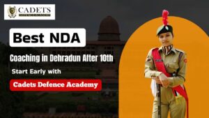 Best NDA Coaching in Dehradun After 10th: Start Early with Cadets Defence Academy