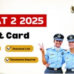 AFCAT 2 2025 Admit Card: Release Date, Download Link, Instructions & Documents Required