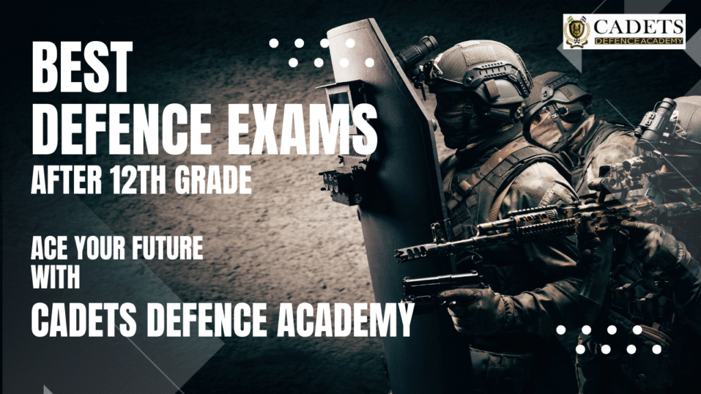 Best Defence Exams After 12th Grade - Ace Your Future with Cadets Defence Academy (1)