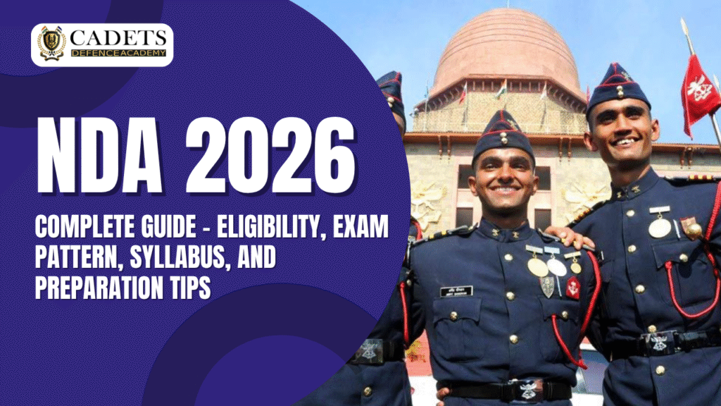 NDA 2026 Complete Guide – Eligibility, Exam Pattern, Syllabus, and Preparation Tips (