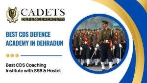 Best CDS Defence Academy in Dehradun | Best CDS Coaching Institute with SSB & Hostel