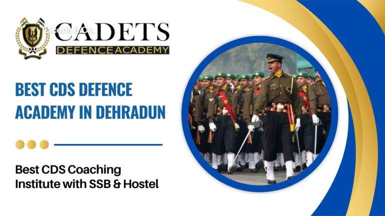 Best CDS Defence Academy in Dehradun | Best CDS Coaching Institute with SSB & Hostel