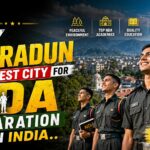 Why Dehradun is the Best City for NDA Preparation in India
